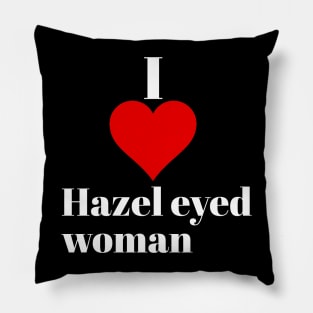 I love Hazel eyed woman Pillow