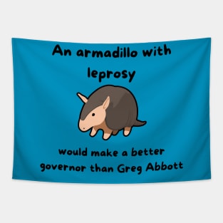 An Armadillo With Leprosy Would Make A Better Governor Than Greg Abbott Tapestry