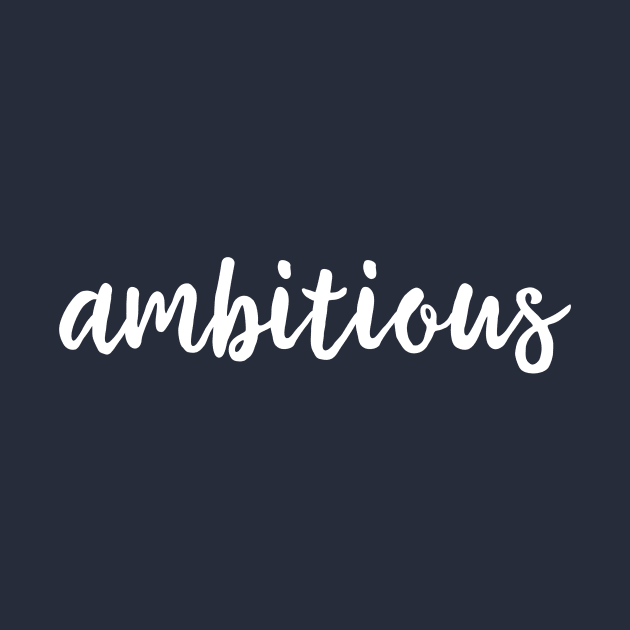 Ambitious by FourSquare_Designs