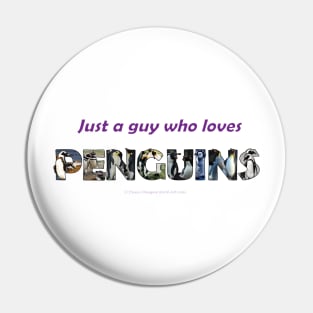 Just A Guy Who Loves Penguins - wildlife oil painting wordart Pin