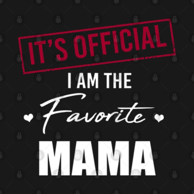 It's Official I Am The Favorite Mama Funny Mother's Day by SuperMama1650