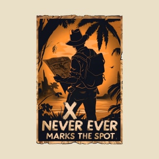 X Never Ever Marks the Spot - Map - Quote - Indy T-Shirt