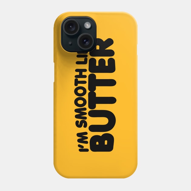 I'm Smooth Like Butter Phone Case by forgottentongues