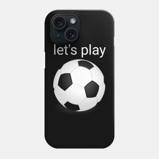 Let's play soccer Phone Case