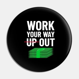 Work Your Way Up & Out For Money Pin