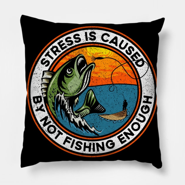 Stress is Caused By Not Fishing Enough Bass Fish Pillow by RadStar