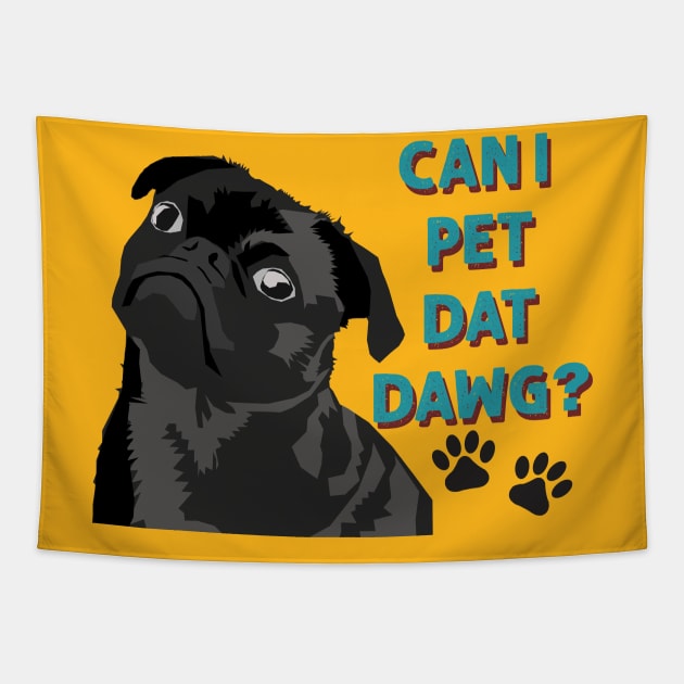 Can I Pet Dat Dawg Cute Pug Tapestry by Hevding