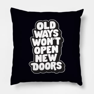 Old Ways Won't Open New Doors by The Motivated Type in Black and White Pillow