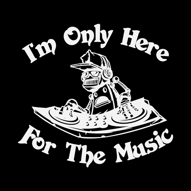 Im Only Here for the Music by GoLiveDesign