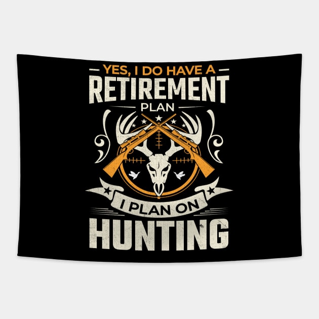 Yes I do have a retirement plan I plan on hunting Tapestry by TheDesignDepot