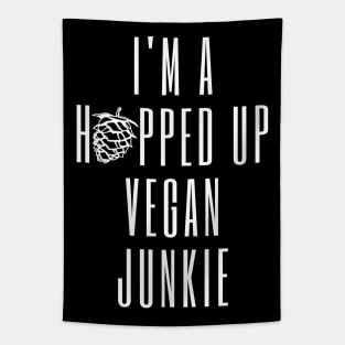 I'm A Hopped Up Vegan Junkie Tapestry