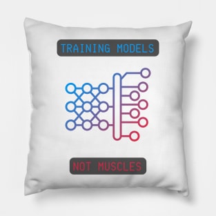 Training Models, Not Muscles - Neural Network & AI Enthusiast Tee Pillow