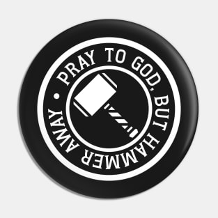 Pray to God, but Hammer Away! Pin