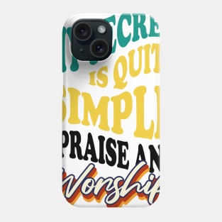 My Secret is Quite Simple..I Praise And Worship Phone Case