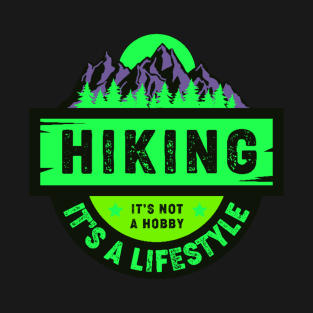 Hiking is not a hobby it's a lifestyle T-Shirt