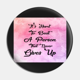 Hard To Beat A Person That Never Gives Up Inspirational Quote Design Pin
