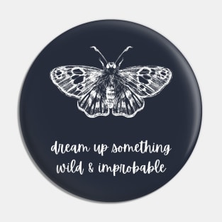 Dream Up Something Wild and Improbable Moth (Strange the Dreamer) Pin