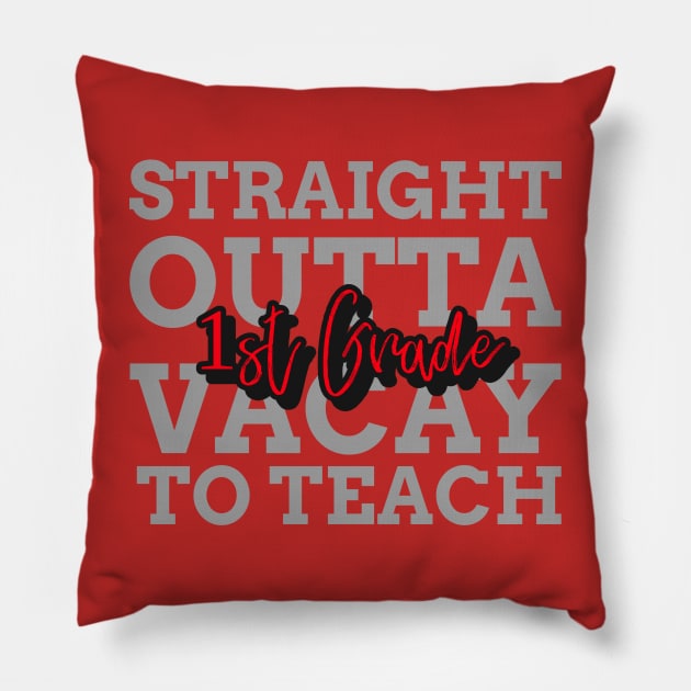 STRAIGHT OUTTA VACAY TO TEACH FIRST GRADE Pillow by 3nityONE