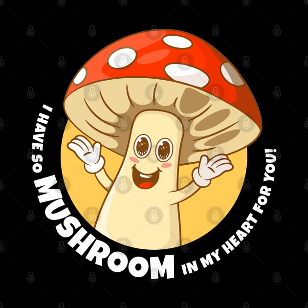 I have so mushroom in my heart for you (on dark colors) by Messy Nessie