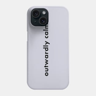 outwardly calm. Phone Case