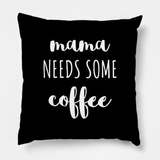 Mama needs some coffee white typography Pillow