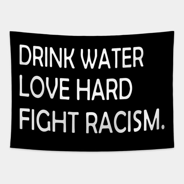 Drink Water Love Hard Fight Racism Tapestry by ZimBom Designer