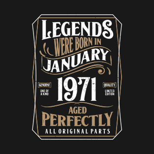 50th Birthday Legends Were Born In January 1971 Aged Perfectly T-Shirt