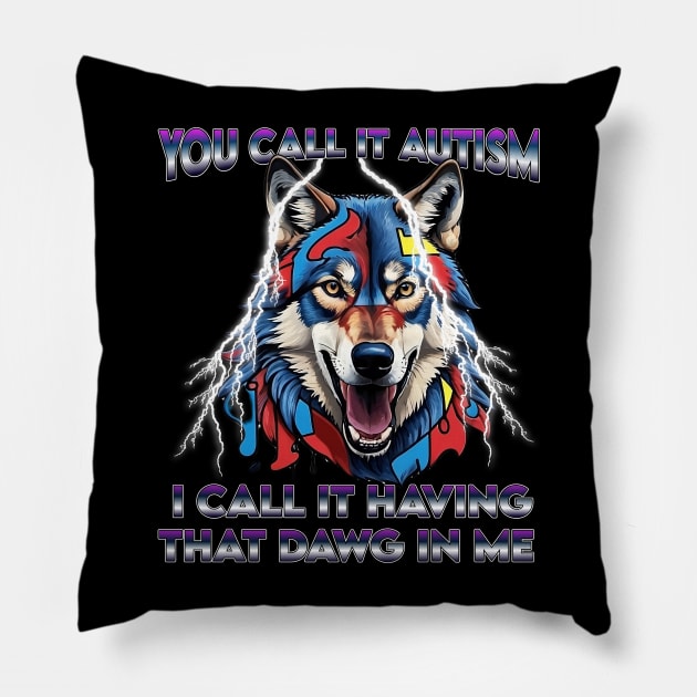 You Call It Autism I Call It Having That Dawg In Me Alpha Pillow by masterpiecesai