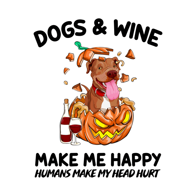 Pitbull & Wine Make Me Happy Humans Make My Head Hurt T-shirt by kimmygoderteart