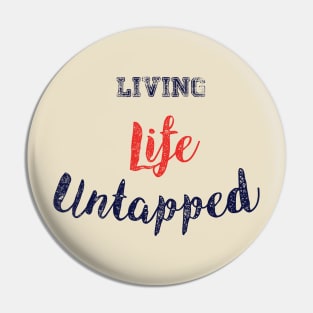 Living Life Untapped Pin