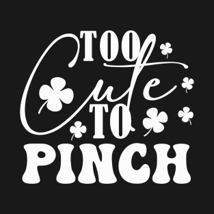 To Cute To Pinch on Patricks Day T-Shirt