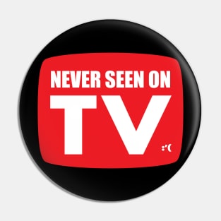 Never Seen On TV - Funny Pin