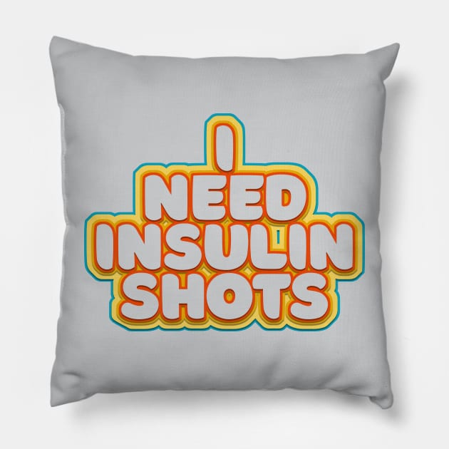 I Need Insulin Shots Pillow by Arteria6e9Vena