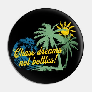 Chase Dreams Not Bottles Pin