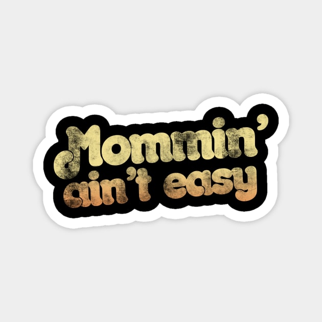 Mommin' ain't easy Magnet by bubbsnugg