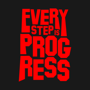 Every Step Is Progress. T-Shirt