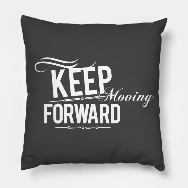 Inspirational Keep Moving Forward Pillow by karolynmarie