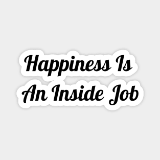 Happiness Is An Inside Job Magnet