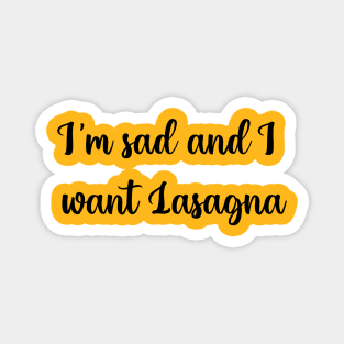 Im sad and I want lasagna Magnet