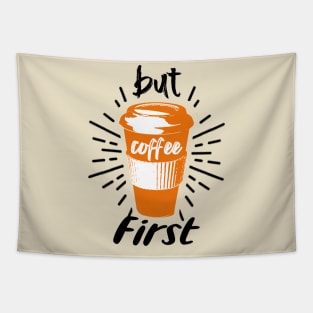 But Coffee First - Funny Coffee Tapestry