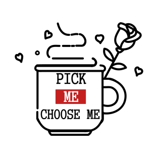 pick me choose me T-Shirt