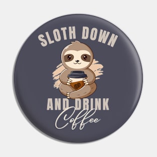 Slow down and drink coffee Cute Sloth Pin