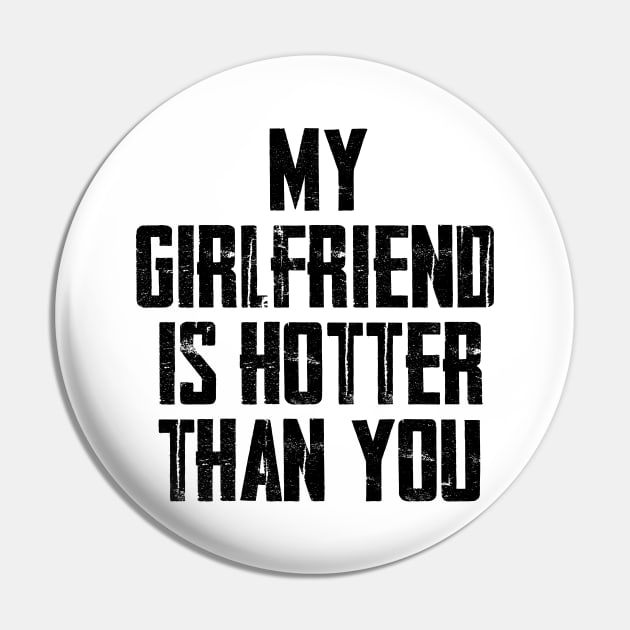 My Girlfriend Is Hotter Than You Pin by hippohost