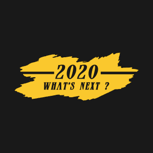 2020 what's next T-Shirt