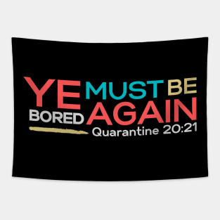 Ye must be bored again | Funny | Quarantine bible verse spoof | Im bored Tapestry