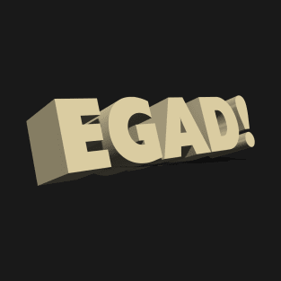 Egad! T-Shirt