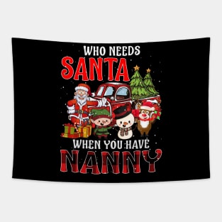 Who Needs Santa When You Have Nanny Christmas Tapestry