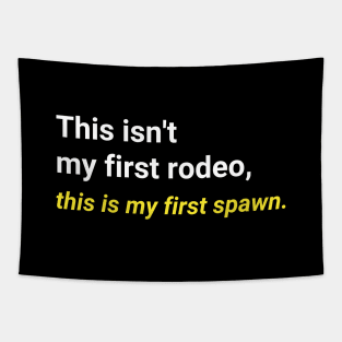 "This isn't my first rodeo, this is my first spawn." T-Shirt Tapestry