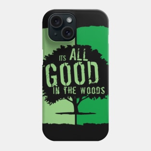 It’s all good in the woods Phone Case