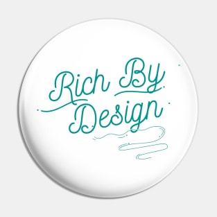 Rich By Design Pin